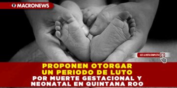 Proponen otorgar un periodo de luto por muerte gestacional y neonatal en Quintana Roo
