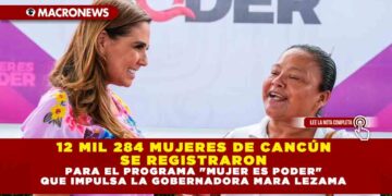 12 MIL 284 MUJERES DE CANCÚN SE REGISTRARON PARA EL PROGRAMA «MUJER ES PODER» QUE IMPULSA LA GOBERNADORA MARA LEZAMA