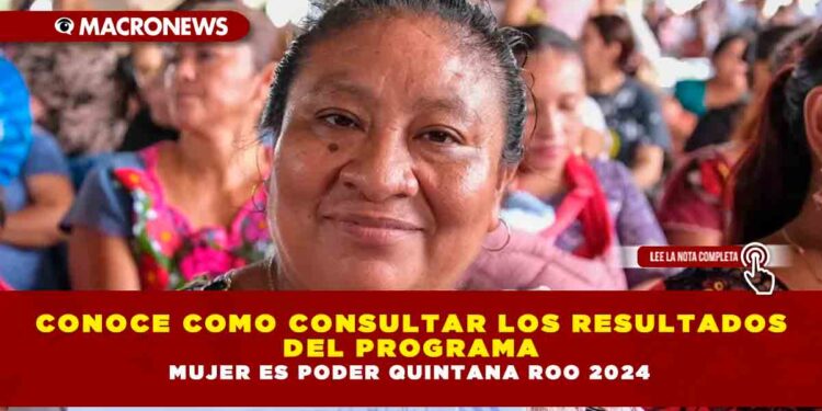 CONOCE COMO CONSULTAR LOS RESULTADOS DEL PROGRAMA MUJER ES PODER QUINTANA ROO 2024