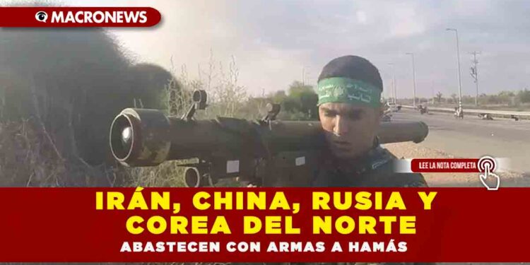 IRÁN, CHINA, RUSIA Y COREA DEL NORTE ABASTECEN CON ARMAS A HAMÁS