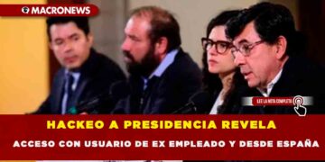 HACKEO A PRESIDENCIA REVELA ACCESO CON USUARIO DE EX EMPLEADO Y DESDE ESPAÑA