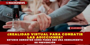 ¿REALIDAD VIRTUAL PARA COMBATIR LAS ADICCIONES? ESTUDIO DEMOSTRÓ CÓMO PUEDE SER UNA HERRAMIENTA DE PREVENCIÓN