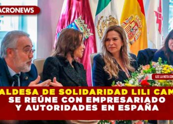 ALCALDESA DE SOLIDARIDAD LILI CAMPOS SE REÚNE CON EMPRESARIADO Y AUTORIDADES EN ESPAÑA