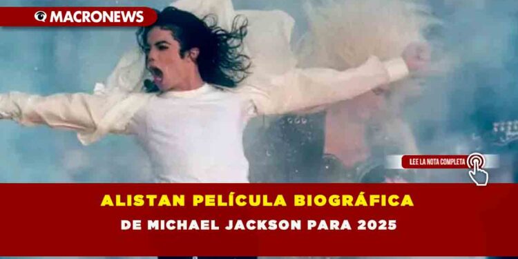Alistan película biográfica de Michael Jackson para 2025