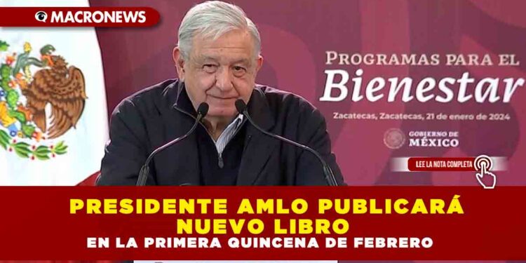 PRESIDENTE AMLO PUBLICARÁ NUEVO LIBRO EN LA PRIMERA QUINCENA DE FEBRERO