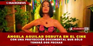 ÁNGELA AGUILAR DEBUTA EN EL CINE CON UNA PROYECCIÓN DOCUMENTAL QUE SÓLO TENDRÁ DOS FECHAS