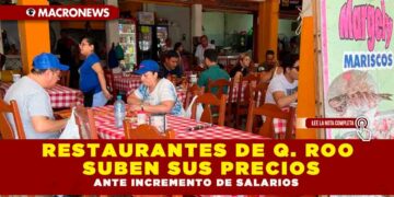 RESTAURANTES DE Q. ROO SUBEN SUS PRECIOS ANTE INCREMENTO DE SALARIOS