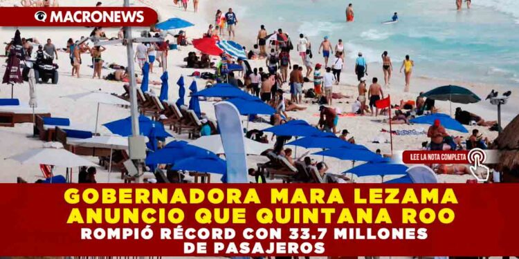 GOBERNADORA MARA LEZAMA ANUNCIÓ QUE QUINTANA ROO ROMPIÓ RÉCORD CON 33.7 MILLONES DE PASAJEROS