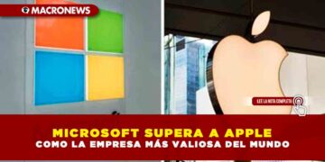 MICROSOFT SUPERA A APPLE COMO LA EMPRESA MÁS VALIOSA DEL MUNDO
