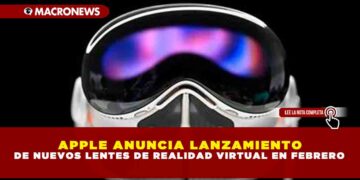 APPLE ANUNCIA LANZAMIENTO DE NUEVOS LENTES DE REALIDAD VIRTUAL EN FEBRERO