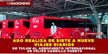 ADO REALIZA DE SIETE A NUEVE VIAJES DIARIOS DE TULUM AL AEROPUERTO INTERNACIONAL DE FELIPE CARRILLO PUERTO