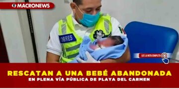 RESCATAN A UNA BEBÉ ABANDONADA EN PLENA VÍA PÚBLICA DE PLAYA DEL CARMEN