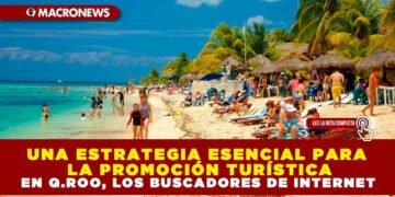 UNA ESTRATEGIA ESENCIAL PARA LA PROMOCIÓN TURÍSTICA EN Q.ROO, LOS BUSCADORES DE INTERNET