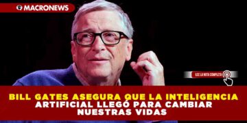 BILL GATES ASEGURA QUE LA INTELIGENCIA ARTIFICIAL LLEGÓ PARA CAMBIAR NUESTRAS VIDAS