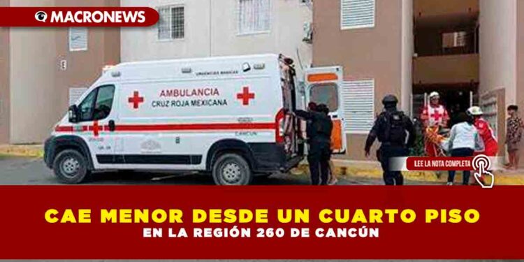 CAE MENOR DESDE UN CUARTO PISO EN LA REGIÓN 260 DE CANCÚN