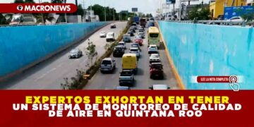 EXPERTOS EXHORTAN EN TENER UN SISTEMA DE MONITOREO DE CALIDAD DE AIRE EN QUINTANA ROO