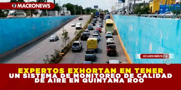 EXPERTOS EXHORTAN EN TENER UN SISTEMA DE MONITOREO DE CALIDAD DE AIRE EN QUINTANA ROO