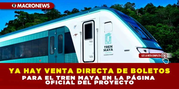 YA HAY VENTA DIRECTA DE BOLETOS PARA EL TREN MAYA EN LA PÁGINA OFICIAL DEL PROYECTO