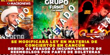 SE MODIFICARÁ LEY EN MATERIA DE CONCIERTOS EN CANCÚN DEBIDO AL FRAUDE O INCUMPLIMIENTO DE REEMBOLSOS POR PARTE DE BOLETERAS