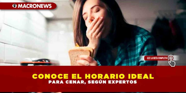 CONOCE EL HORARIO IDEAL PARA CENAR, SEGÚN EXPERTOS