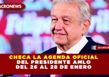CHECA LA AGENDA OFICIAL DEL PRESIDENTE AMLO DEL 26 AL 28 DE ENERO