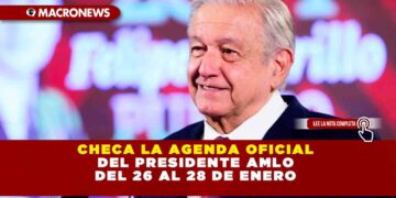 CHECA LA AGENDA OFICIAL DEL PRESIDENTE AMLO DEL 26 AL 28 DE ENERO