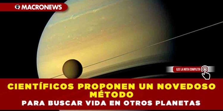 CIENTÍFICOS PROPONEN UN NOVEDOSO MÉTODO PARA BUSCAR VIDA EN OTROS PLANETAS