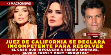 JUEZ DE CALIFORNIA SE DECLARA INCOMPETENTE PARA RESOLVER EL CASO QUE INVOLUCRA A SERGIO ANDRADE, GLORIA TREVI Y MARY «BOQUITAS» POR LA COMPLEJIDAD DE ESTE