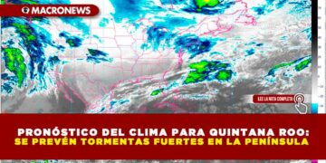 PRONÓSTICO DEL CLIMA PARA QUINTANA ROO: SE PREVÉN TORMENTAS FUERTES EN LA PENÍNSULA