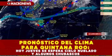 PRONÓSTICO DEL CLIMA PARA QUINTANA ROO: HOY JUEVES SE ESPERA CIELO NUBLADO Y ALGUNOS CHUBASCOS
