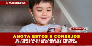 ANOTA ESTOS 5 CONSEJOS SI PIENSAS REGALARLE SU PRIMER CELULAR A TU HIJO MENOR DE EDAD