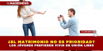 ¿EL MATRIMONIO NO ES PRIORIDAD? LOS JÓVENES PREFIEREN VIVIR EN UNIÓN LIBRE
