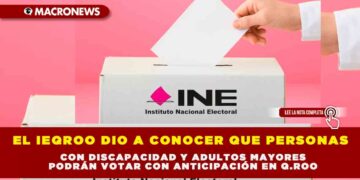 EL IEQROO DIO A CONOCER QUE PERSONAS CON DISCAPACIDAD Y ADULTOS MAYORES PODRÁN VOTAR CON ANTICIPACIÓN EN Q.ROO
