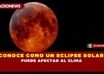 CONOCE COMO UN ECLIPSE SOLAR, PUEDE AFECTAR AL CLIMA
