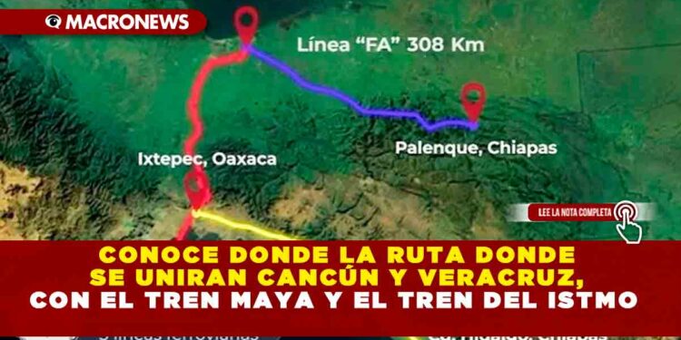 CONOCE DONDE LA RUTA DONDE SE UNIRAN CANCÚN Y VERACRUZ, CON EL TREN MAYA Y EL TREN DEL ISTMO