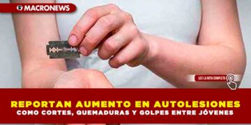 REPORTAN AUMENTO EN AUTOLESIONES COMO CORTES, QUEMADURAS Y GOLPES ENTRE JÓVENES