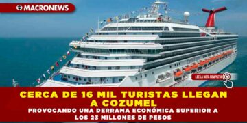 CERCA DE 16 MIL TURISTAS LLEGAN A COZUMEL PROVOCANDO UNA DERRAMA ECONÓMICA SUPERIOR A LOS 23 MILLONES DE PESOS