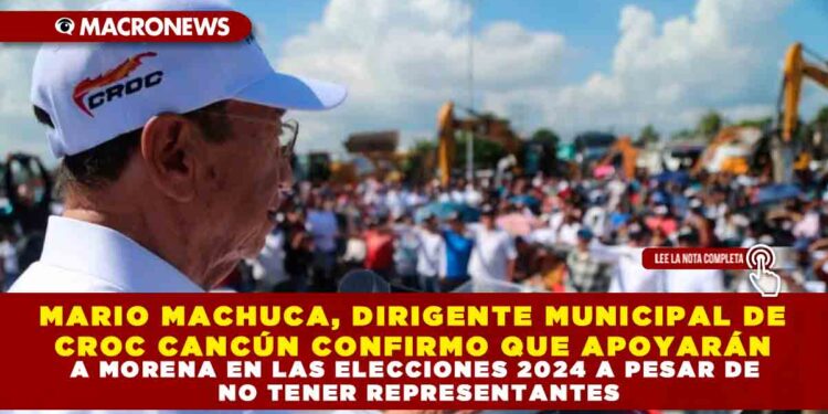 MARIO MACHUCA, DIRIGENTE MUNICIPAL DE CROC CANCÚN CONFIRMO QUE APOYARÁN A MORENA EN LAS ELECCIONES 2024 A PESAR DE NO TENER REPRESENTANTES