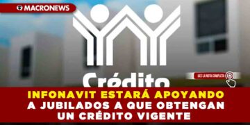 INFONAVIT ESTARÁ APOYANDO A JUBILADOS A QUE OBTENGAN UN CRÉDITO VIGENTE