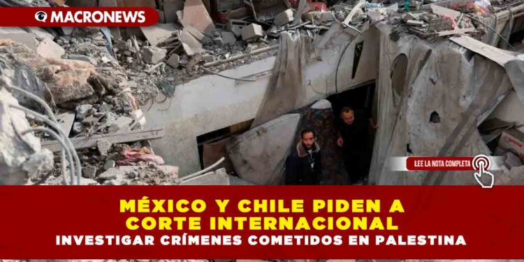 MÉXICO Y CHILE PIDEN A CORTE INTERNACIONAL INVESTIGAR CRÍMENES COMETIDOS EN PALESTINA