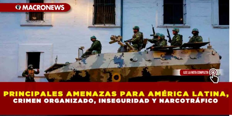 PRINCIPALES AMENAZAS PARA AMÉRICA LATINA, CRIMEN ORGANIZADO, INSEGURIDAD Y NARCOTRÁFICO
