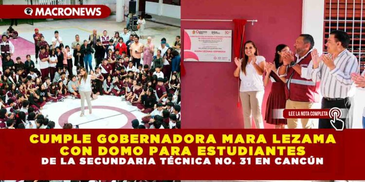 CUMPLE GOBERNADORA MARA LEZAMA CON DOMO PARA ESTUDIANTES DE LA SECUNDARIA TÉCNICA NO. 31 EN CANCÚN