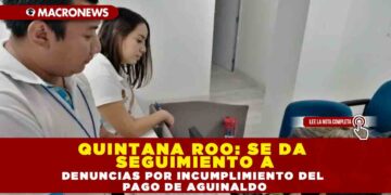 QUINTANA ROO: SE DA SEGUIMIENTO A DENUNCIAS POR INCUMPLIMIENTO DEL PAGO DE AGUINALDO