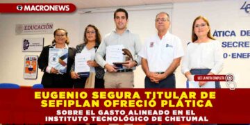 EUGENIO SEGURA TITULAR DE SEFIPLAN OFRECIÓ PLÁTICA SOBRE EL GASTO ALINEADO EN EL  INSTITUTO TECNOLÓGICO DE CHETUMAL