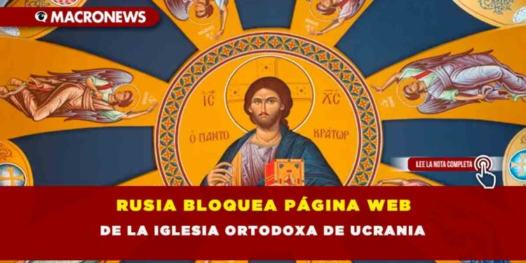 RUSIA BLOQUEA PÁGINA WEB DE LA IGLESIA ORTODOXA DE UCRANIA