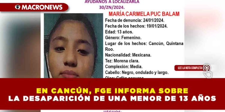EN CANCÚN, FGE INFORMA SOBRE LA DESAPARICIÓN DE UNA MENOR DE 13 AÑOS