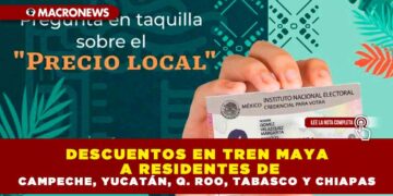DESCUENTOS EN TREN MAYA A RESIDENTES DE CAMPECHE, YUCATÁN, Q. ROO, TABASCO Y CHIAPAS