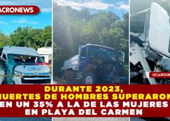 DURANTE 2023, MUERTES DE HOMBRES SUPERARON EN UN 35% A LA DE LAS MUJERES EN PLAYA DEL CARMEN