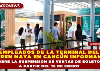 EMPLEADOS DE LA TERMINAL DEL TREN MAYA EN CANCÚN INFORMAN SOBRE LA SUSPENSIÓN DE VENTAS DE BOLETOS A PARTIR DEL 15 DE ENERO