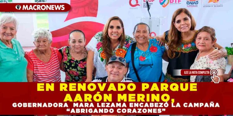 EN RENOVADO PARQUE AARÓN MERINO, GOBERNADORA  MARA LEZAMA ENCABEZÓ LA CAMPAÑA “ABRIGANDO CORAZONES”